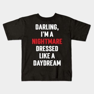 Darling, I'm a nightmare dressed like a daydream v2 Kids T-Shirt